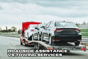 Roadside Assistance vs. Towing Services