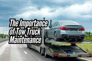 The Importance of Tow Truck Maintenance
