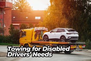 Towing for Disabled Drivers’ Needs
